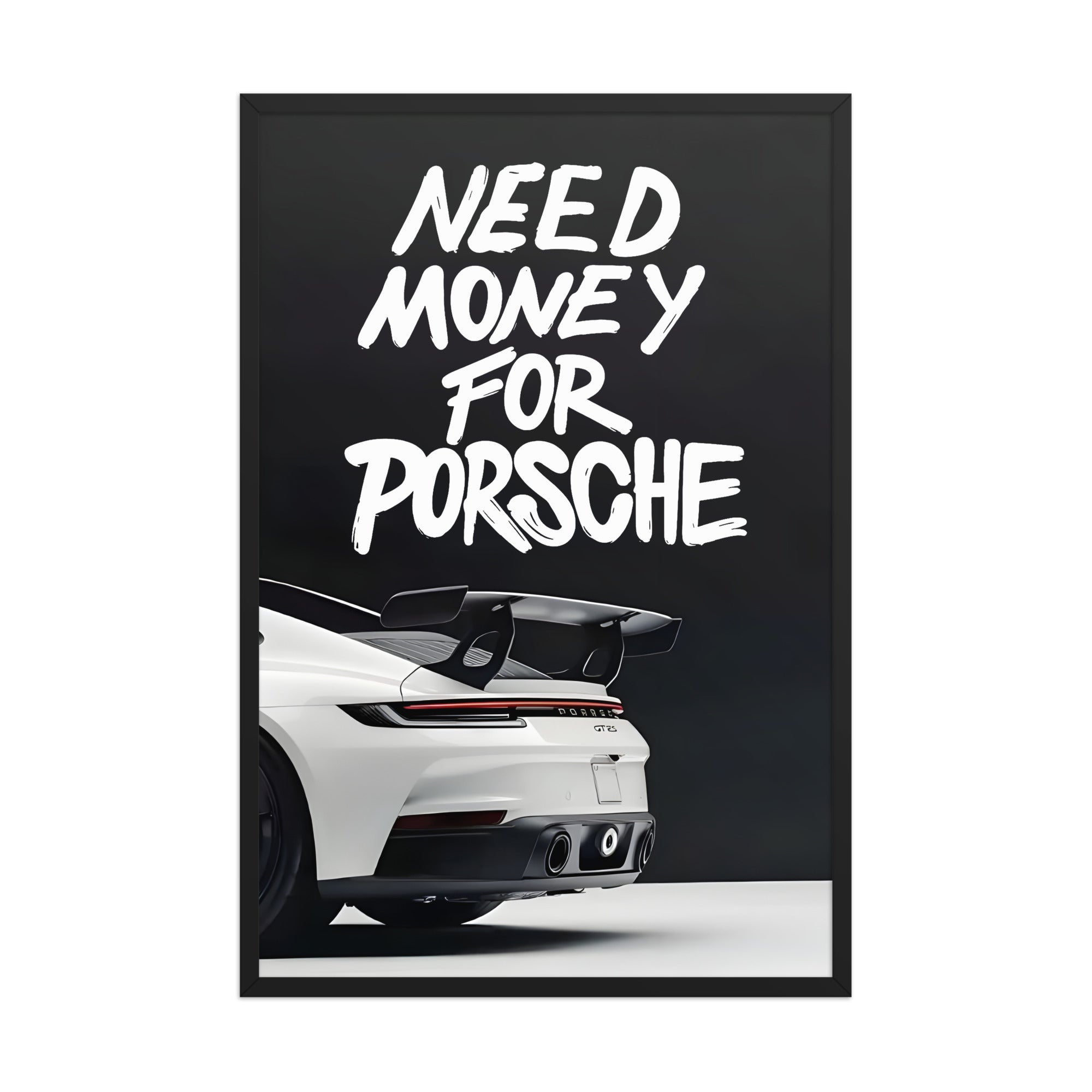 Need Money for Porsche framed poster featuring bold white typography and a white Porsche rear view on a dark background.