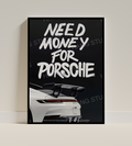 NEED MONEY FOR PORSCHE Digital Print